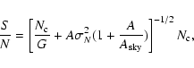\begin{displaymath}\frac{S}{N}=\left[\frac{N_{\rm c}}{G} +
A\sigma_N^2(1+\frac{A}{A_{\rm sky}})\right]^{-1/2}N_{\rm c},
\end{displaymath}