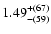 $\rm 1.49^{+(67)}_{-(59)}$