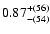 $\rm0.87^{+(56)}_{-(54)}$