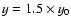 $y=1.5\times y_0$