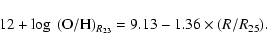 \begin{displaymath}12+\log~({\rm O/H})_{R_{23}} = 9.13 - 1.36 \times (R/R_{25}) .
\end{displaymath}