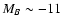 $M_{B} \sim -11$