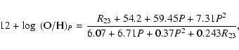 \begin{displaymath}12+\log~({\rm O/H})_{P} = \frac{R_{23} + 54.2 + 59.45 P + 7.31 P^{2}}
{6.07 + 6.71 P + 0.37 P^{2} + 0.243 R_{23}} ,
\end{displaymath}