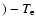$) - T_{\rm e}$