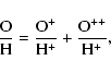 \begin{displaymath}\frac{\rm O}{\rm H} = \frac{\rm O^+}{\rm H^+} + \frac{\rm O^{++}}{\rm H^+},
\end{displaymath}