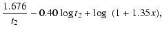 $\displaystyle \frac{1.676}{t_2} - 0.40 \log t_2+\log~ (1+1.35x) ,$