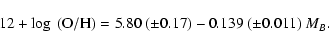 \begin{displaymath}12+\log~({\rm O/H}) = 5.80~(\pm 0.17) - 0.139~(\pm 0.011)~ M_{B}.
\end{displaymath}