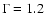 $\Gamma = 1.2$