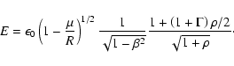 \begin{displaymath}%
E=\epsilon_{0} \left(1-\frac{\mu}{R}\right)^{1/2}
\frac{1}...
...a^2}}
\frac{1+\left(1+\Gamma\right)\rho/2}{\sqrt{1+\rho}}\cdot
\end{displaymath}