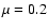 $\mu =0.2$