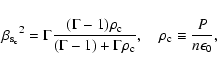 \begin{displaymath}%
{\beta_{\rm s_c}}^2=\Gamma\frac{( \Gamma - 1 )\rho_{\rm c}}...
...ho_{\rm c}}, \quad \rho_{\rm c} \equiv \frac{P}{n \epsilon_0},
\end{displaymath}