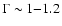 $\Gamma\sim 1{-}1.2$
