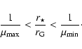 \begin{eqnarray*}\frac{1}{\mu_{\max}}<\frac{r_{\star}}{r_{\rm G}}<\frac{1}{\mu_{\min}}\cdot
\end{eqnarray*}