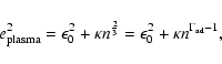 \begin{displaymath}%
e_{\rm plasma}^2 = \epsilon_{0}^2 +\kappa n^{\frac{2}{3}}
= \epsilon_{0}^2 +\kappa n^{\Gamma_{\rm ad} -1},
\end{displaymath}