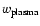 $w_{\rm plasma}$