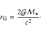 \begin{displaymath}%
r_{\rm G}=\frac{2{\cal G}{\cal M}_{\star}}{c^2}\cdot
\end{displaymath}