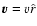 $\vec{v}=v \hat r$