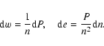 \begin{displaymath}%
{\rm d}w=\frac{1}{n}{\rm d}P,\quad
{\rm d}e=\frac{P}{n^2}{\rm d}n.
\end{displaymath}