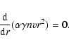 \begin{displaymath}%
\frac{{\rm d}}{{\rm d}r}(\alpha \gamma n v r^2) = 0.
\end{displaymath}