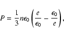 \begin{displaymath}%
P=\frac{1}{3} n \epsilon_{0}
\left(\frac{e}{\epsilon_{0}} -\frac{\epsilon_{0}}{e} \right),
\end{displaymath}