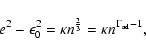 \begin{displaymath}%
e^2 - \epsilon_{0}^2
= \kappa n^{\frac{2}{3}}
= \kappa n^{\Gamma_{\rm ad} -1},
\end{displaymath}