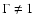 $\Gamma \neq 1$
