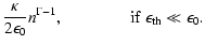 $\displaystyle \frac{\displaystyle \kappa }{\displaystyle 2\epsilon_{0}}n^{\Gamma -1}
{{\rm ,\qquad\qquad if\ }\epsilon_{\rm th}\ll\epsilon_{0}}.$