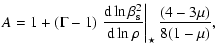 $\displaystyle A = 1 + (\Gamma - 1) \left.\frac{{\rm d}\ln{\beta^2_{\rm s}}}{{\rm d}\ln{\rho}}
\right\vert _{\star}
\frac{(4 - 3 \mu)}{8( 1 - \mu )},$