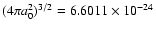 $(4\pi a^2_0)^{3/2}=6.6011\times10^{-24}$