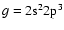 $g=2\rm s^22 p^3$