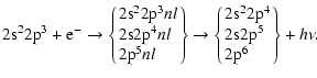 $\displaystyle 2{\rm s}^22{\rm p}^3 + {\rm e}^-
\rightarrow
\left\{\!\!\!
\begin...
...space \\
$2\rm s2p^5$\space \\
$2\rm p^6$\end{tabular}\!\!\! \right\}
+ h\nu.$