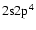 $2\rm s2p^4$