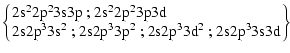 $\displaystyle \left\{ \!\!\!
\begin{tabular}{l}
$2\rm s^22p^23s3p$ ; $2\rm s^22...
...33p^2$ ; $\rm 2s2p^33d^2$ ; $\rm 2s2p^33s3d$\space
\end{tabular}\!\!\! \right\}$