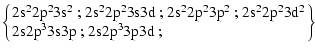 $\displaystyle \left\{\!\!\!
\begin{tabular}{l}
$\rm 2s^22p^23s^2$ ; $\rm 2s^22p...
...2$\space \\
$\rm 2s2p^33s3p$ ; $\rm 2s2p^33p3d$ ;
\end{tabular}\!\!\! \right\}$