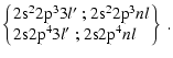 $\displaystyle \left\{ \!\!\!
\begin{tabular}{l}
$2{\rm s}^22{\rm p}^33l'$ ; $2{...
...$2{\rm s}2{\rm p}^43l'$ ; $2{\rm s}2{\rm p}^4nl$\end{tabular}\!\!\! \right\} ~.$
