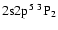 $2\rm s2p^5 ~ ^3P_2$