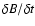 $\delta
B/\delta t$