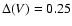 $\Delta(V)=0.25$
