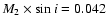 $M_2\times\sin{i}=0.042$