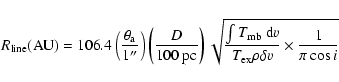 \begin{displaymath}R_{\rm line}({\rm AU})=106.4\left(\frac{\theta_{\rm a}}{1''}\...
...{\rm d}v}{T_{\rm ex}\rho \delta v}\times \frac{1}{\pi \cos i}}
\end{displaymath}