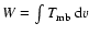 $W=\int T_{\rm mb}\ {\rm d}v$