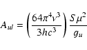 \begin{displaymath}A_{ul}=\left(\frac{64\pi^4\nu^3}{3hc^3}\right)\frac{S\mu^2}{g_u}
\end{displaymath}