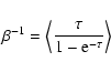 \begin{displaymath}\beta^{-1}=\left<\frac{\tau}{1-{\rm e}^{-\tau}}\right>
\end{displaymath}