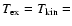 $T_{\rm ex}=T_{\rm kin}=$