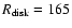 $R_{\rm disk}=165$