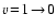 $v\!=\!1\!\rightarrow\!0$