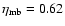 $\eta_{\rm mb}=0.62$