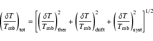 \begin{displaymath}\left(\frac{\delta T}{T_{\rm mb}}\right)_{\rm tot}=\left[\lef...
...t(\frac{\delta T}{T_{\rm mb}}\right)_{\rm syst}^2\right]^{1/2}
\end{displaymath}