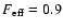$F_{\rm eff}=0.9$