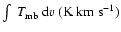 $\int \ T_{{\rm mb}}\ {\rm d}v\ ({\rm K\ km \ s}^{-1})$